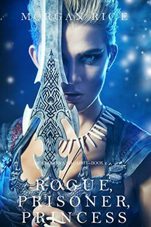 Rogue, Prisoner, Princess (Of Crowns and Glory #2)