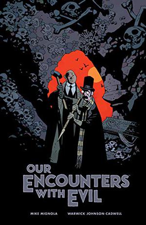 Our Encounters with Evil: Adventures of Professor J.T. Meinhardt and His Assistant Mr. Knox by Mike Mignola, Warwick Johnson-Cadwell