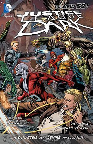 Justice League Dark, Volume 4: The Rebirth of Evil by J.M. DeMatteis, Jeff Lemire