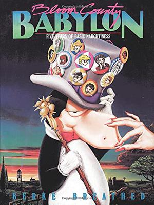 Bloom County Babylon: Five Years of Basic Naughtiness by Berkeley Breathed
