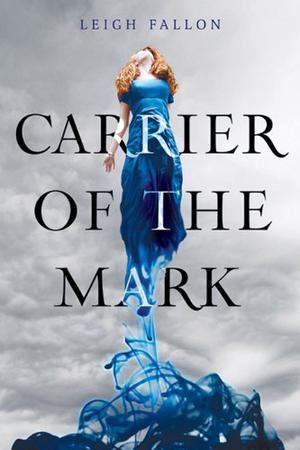 Carrier of the Mark by Leigh Fallon