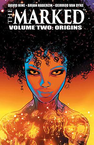 The Marked, Volume 2: Origins by David Hine, Brian Haberlin, Geirrod van Dyke
