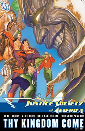 Justice Society of America, Vol. 3: Thy Kingdom Come, Vol. 2 by Geoff Johns, Alex Ross, Fernando Pasarín, Dale Eaglesham, Richard Friend, Prentis Rollins, Rebecca Buchman, Mick Gray, John Stanisci, Kris Justice, Nathan Massengill, Jerry Ordway, Alex Sinclair, Rob Leigh