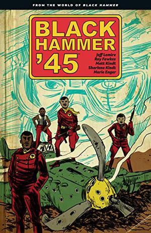 Black Hammer '45 (The World of Black Hammer #4)