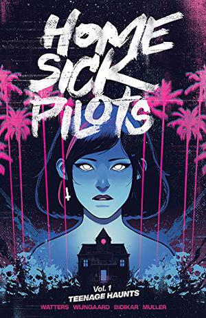 Home Sick Pilots, Vol. 1: Teenage Haunts by Dan Watters, Caspar Wijngaard, Aditya Bidikar
