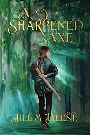 A Sharpened Axe by Jill M. Beene