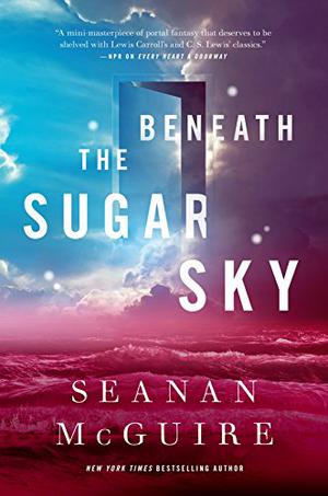 Beneath the Sugar Sky (Wayward Children #3)