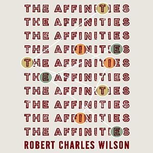 The Affinities by Robert Charles Wilson