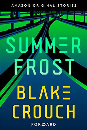 Summer Frost by Blake Crouch, N.K. Jemisin, Veronica Roth, Amor Towles, Paul Tremblay, Andy Weir