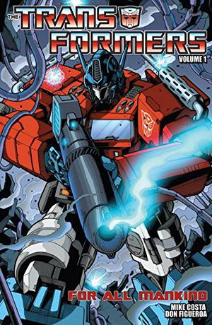 Transformers Volume 1: For All Mankind by Mike Costa