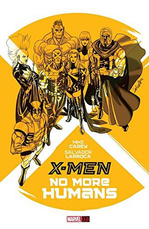 X-Men: No More Humans by Mike Carey