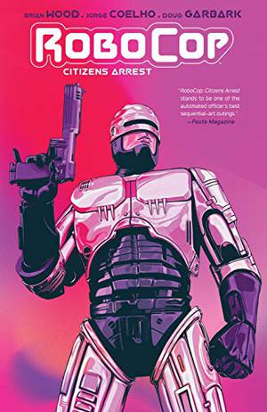 RoboCop: Citizen's Arrest by Brian Wood