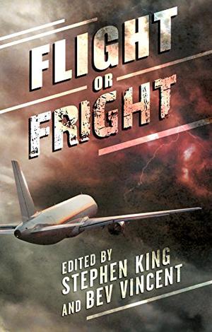 Flight or Fright: 17 Turbulent Tales by Stephen King, Bev Vincent, E. Michael Lewis, Arthur Conan Doyle, Richard Matheson, Ambrose Bierce, E.C. Tubb, Tom Bissell, Dan Simmons, Cody Goodfellow, John Varley, Joe Hill, David J. Schow, Ray Bradbury, Roald Dahl, Peter Tremayne, James Dickey