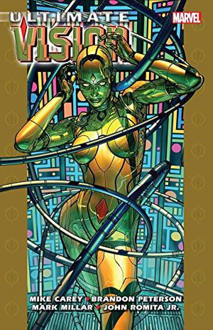 Ultimate Vision by Mike Carey, Mark Millar, Brandon Peterson, John Romita Jr.