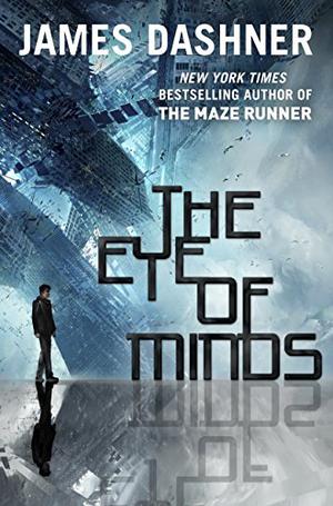 The Eye of Minds by James Dashner