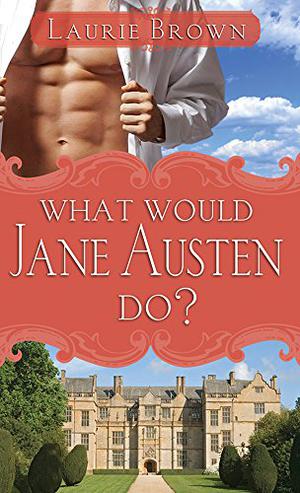 What Would Jane Austen Do? by Laurie Brown