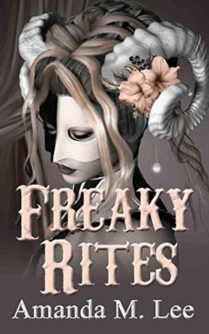 Freaky Rites by Amanda M. Lee