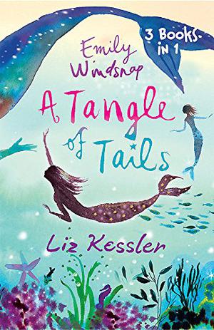 Emily Windsnap - A Tangle of Tails. Liz Kessler (Emily Windsnap #1-3)