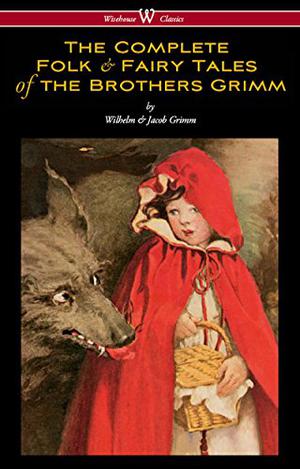 The Complete Grimm's Fairy Tales by Jacob Grimm, Wilhelm Grimm, Joseph Campbell