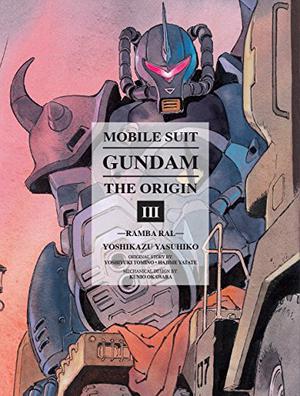 Mobile Suit Gundam: THE ORIGIN, Volume 3: Ramba Ral by Yoshikazu Yasuhiko, Hajime Yatate, Yoshiyuki Tomino
