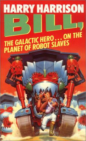 Bill: The Galactic Hero On The Planet Of Robot Slaves (Bill, the Galactic Hero #2)