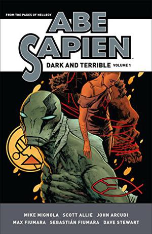 Abe Sapien: Dark and Terrible Volume 1 (Abe Sapien #3-5)