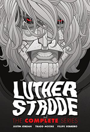 Luther Strode: The Complete Series by Justin Jordan, Tradd Moore, Felipe Sobreiro
