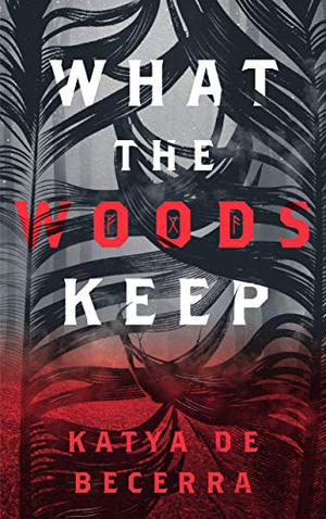 What the Woods Keep by Katya de Becerra
