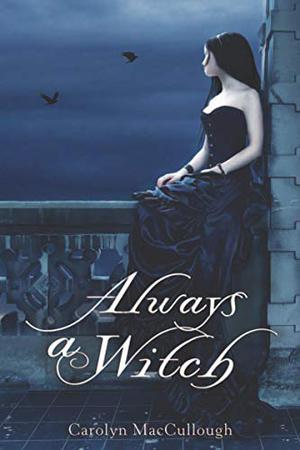 Always a Witch by Carolyn MacCullough