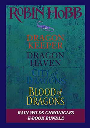 The Rain Wilds Chronicles: Dragon Keeper, Dragon Haven, City of Dragons, and Blood of Dragons (The Rain Wild Chronicles #1-4)