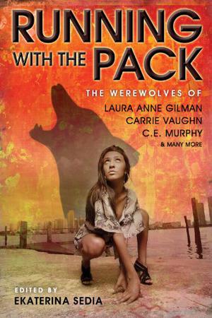 Running with the Pack by Ekaterina Sedia, Carrie Vaughn, Steve Duffy, Marie Brennan, Jeffrey Ford, Samantha Henderson, C.E. Murphy, Stephanie Burgis, Laura Anne Gilman, Mike Resnick, Lawrence Schimel, N.K. Jemisin, Geoffrey Goodwin, Mike Brotherton, Amanda Downum, Jesse Bullington, Peter Bell, Susan Palwick, Maria V. Snyder, Karen Everson, Molly Tanzer, Genevieve Valentine, Erzbet Yellowboy