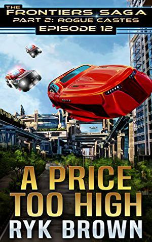 A Price Too High (The Frontiers Saga: Part 2: Rogue Castes #12)