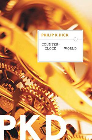 Counter-Clock World by Philip K. Dick