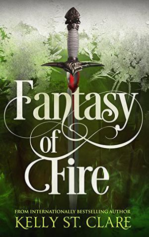 Fantasy of Fire by Kelly St. Clare