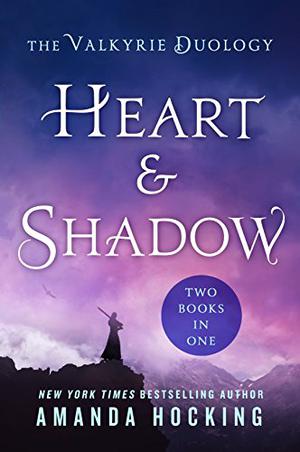Heart  Shadow: The Valkyrie Duology: Between the Blade and the Heart, From the Earth to the Shadows by Amanda Hocking