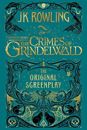 Fantastic Beasts: The Crimes of Grindelwald: The Original Screenplay (Fantastic Beasts: The Original Screenplay #2)