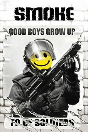 Smoke 1: Good Boys Grow Up To Be Soldiers (Smoke #1)