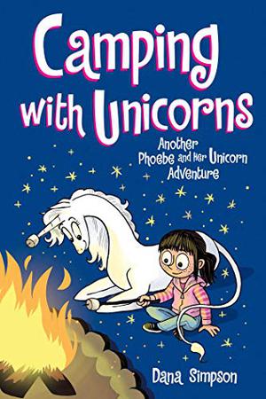 Camping with Unicorns (Phoebe and Her Unicorn #11)