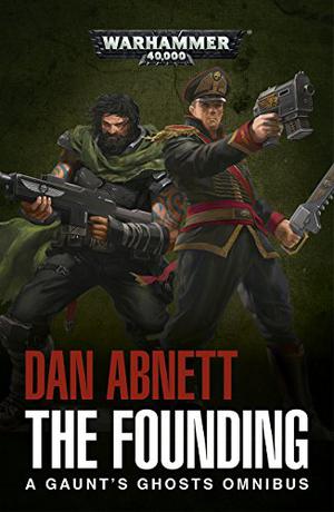 The Founding (Gaunt's Ghosts #1-3)