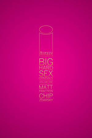 Big Hard Sex Criminals: Volume One by Matt Fraction