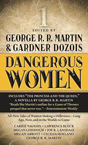 Dangerous Women 1 by George R.R. Martin, Carrie Vaughn, Lawrence Block, Megan Lindholm, Joe R. Lansdale, Megan Abbott, Cecelia Holland