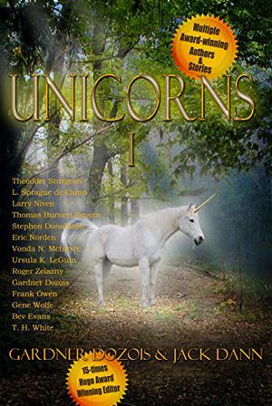 Unicorns! by Jack Dann, Avram Davidson, Theodore Sturgeon, L. Sprague de Camp, Larry Niven, Harlan Ellison, Thomas Burnett Swann, Stephen R. Donaldson, Eric Norden, Vonda N. McIntyre, Ursula K. Le Guin, Roger Zelazny, Frank Owen, Gene Wolfe, Beverly Evans, T.H. White