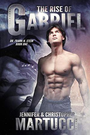 Dark Creations: Gabriel Rising by Jennifer Martucci, Christopher Martucci