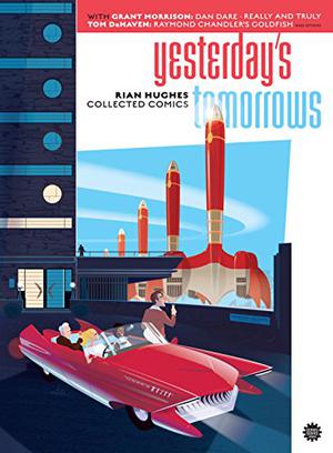 Yesterday's Tomorrows by Rian Hughes, Grant Morrison, Tom De Haven, Raymond Chandler