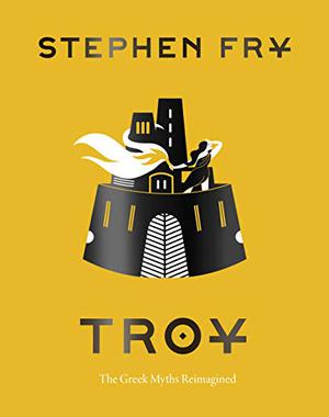 Troy: The Greek Myths Reimagined by Stephen Fry