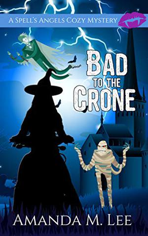Bad to the Crone (Spell's Angels #1)