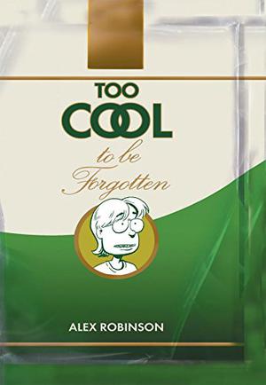 Too Cool to Be Forgotten by Alex Robinson