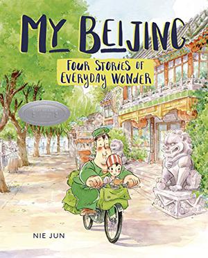 My Beijing: Four Stories of Everyday Wonder by Nie Jun, Edward Gauvin