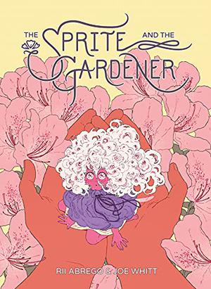 The Sprite and the Gardener by Rii Abrego, Joe Whitt