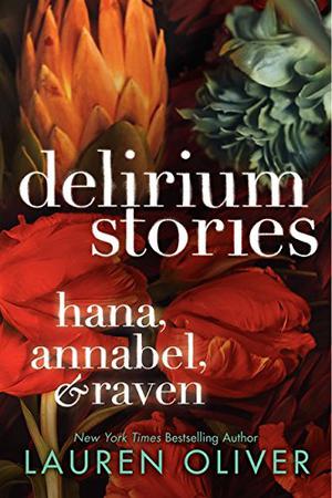 Delirium Stories: Hana, Annabel, and Raven (Delirium #0.5, 1.5, 2.5)